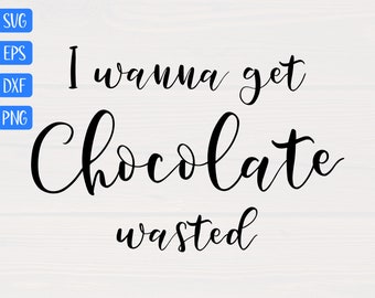 I wanna get chocolate wasted SVG is a great funny shirt design