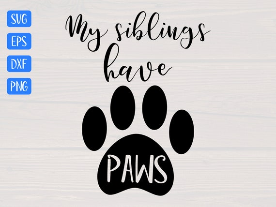 Download Free My Siblings Have Paws Is A Great Svg For Any Newborn Etsy SVG Cut Files