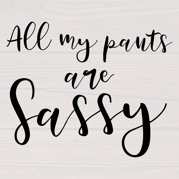 All my pants are sassy SVG is a great funny shirt design