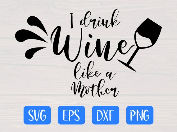 Download I Drink Wine Like A Mother Svg Etsy