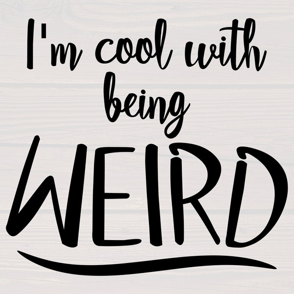 I'm cool with being weird svg, is a great shirt design any unique person.