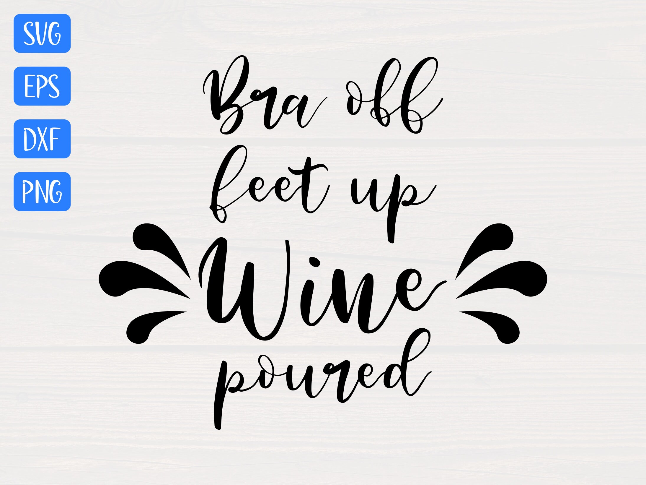 Bra off Feet up Wine Poured SVG is a Great Funny Wine Lover Shirt