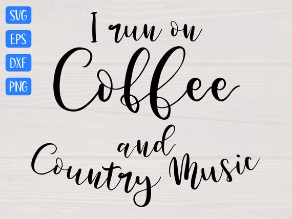 Download I Run On Coffee And Country Music Svg Is A Great Funny Shirt Etsy