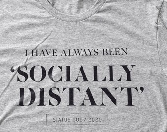 I've Always Been Socially Distant — sarcastic covid-19 / corona virus premium T-shirt