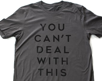 You Can't Deal with This — premium unisex T-shirt