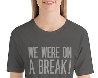WE WERE on a BREAK! — [Friends reference] premium Tee
