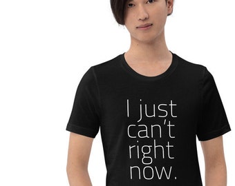 I just can't right now – Premium Unisex T-Shirt