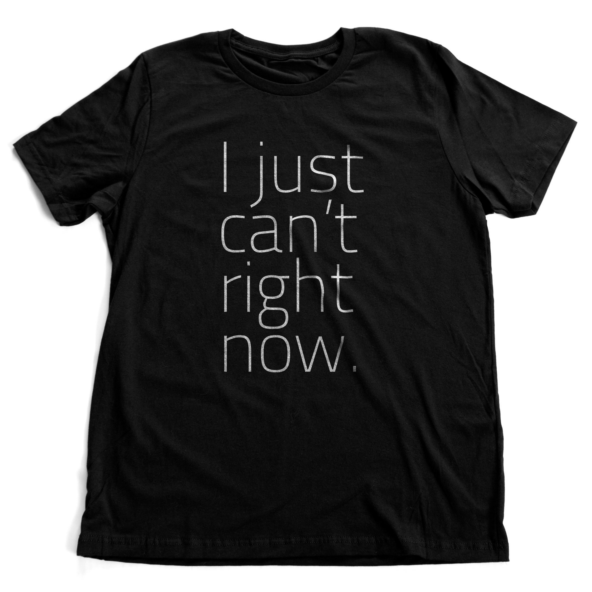 I Just Can't Right Now – Premium Unisex T-shirt - Etsy