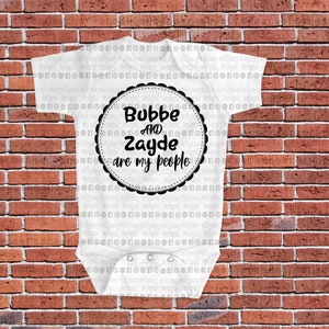 Onesie Bubbe and Zayde are my people DESIGN ONLY