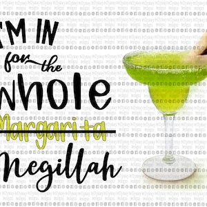 PRINTABLE - I&#39;m in for the whole Megillah with Margarita Glass and Hamantashen DESIGN ONLY