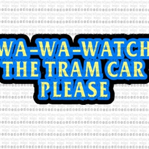 Watch The Tram Car Please SVG Digital Download