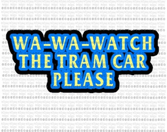 Watch The Tram Car Please SVG Digital Download