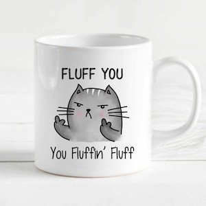 Funny Cat Mug | Cat Coffee Mug | Cat Mom Mug | Grumpy Cat | Cat Lady Mug | Cat Lover Mug | Fluff You, Fluffin' Fluff