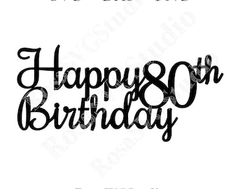 80th Birthday Cake Topper SVG, Happy Birthday Design (Digital Download)