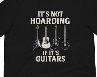 Guitar Lover Shirt, It’s Not Hoarding If It’s Guitars Tee, Musician Gift, Guitar Player Shirt, Vintage Guitar T Shirt, Guitarist Gift Idea