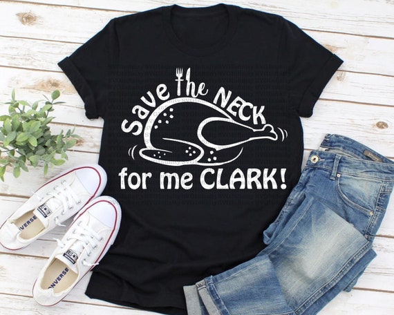 Turkey Save The Neck For Me Clark T-Shirt Turkey Save The Neck For Me Clark T-Shirt