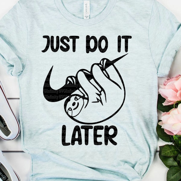 Sloth Just Do It Later SVG, Funny Sloth SVG, Animals svg, Funny Quotes svg, Cool T-shirt svg, png, dxf