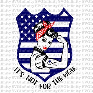 Non è per i deboli SVG, mamma della polizia SVG, Rosie la rivettatrice, moglie dell'ufficiale di polizia, donna forte, sottile linea blu, Back The Blue, distintivo della polizia