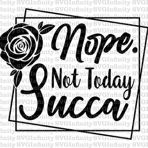 Not Today Succa SVG, Succulent svg, What the Fucculent svg, Sarcastic Quote svg, Silhouette cut file, svg for Cricut, png, eps, dxf, pdf