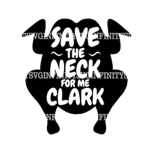 Save The Neck For Me Clark SVG, National Lampoons Christmas Vacation, Clark Griswold SVG, Cousin Eddie, Holiday, Thanksgiving Turkey svg