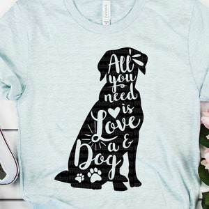 All You Need Is Love and a Dog SVG, Hundeliebhaber Shirt SVG, Haustier Liebhaber Shirt, Hundepfoten, Hund Mama, Haustier Mama, Hund Silhouette, Cricut Datei, png, dxf