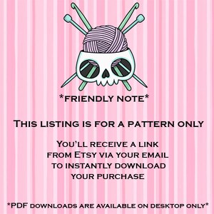 May include: A pink and white striped background with a skull graphic holding a ball of yarn and crochet hooks. Text reads "FRIENDLY NOTE", "THIS LISTING IS FOR A PATTERN ONLY", and "YOU'LL RECEIVE A LINK FROM ETSY VIA YOUR EMAIL TO INSTANTLY DOWNLOAD YOUR PURCHASE".