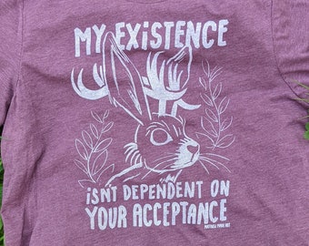 Jackalope- My exsistance doesn't depend on your acceptance  T-shirt