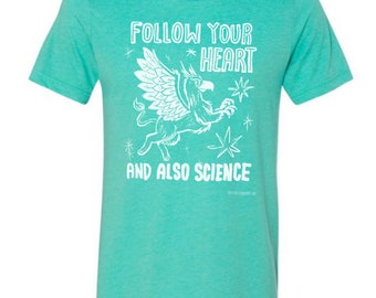 Follow Your Heart and Also Science shirt