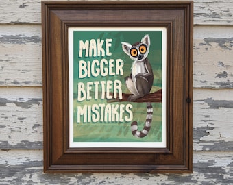 Make Bigger Better Mistakes - Ring Tailed Lemur art print