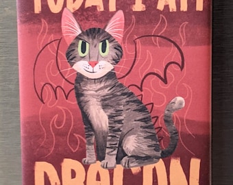 Today I Am Dragon - Cat Fridge Magnet