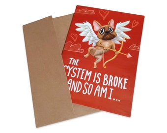 The System Is Broke And So Am I... Together We&#39;re Great, So Please Don&#39;t Die!  Bulldog Cupid Valentine&#39;s Card