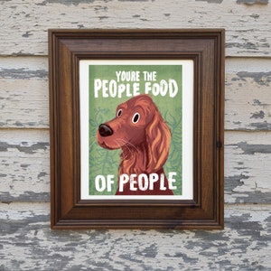 Your the People Food of People -Irish Setter art print