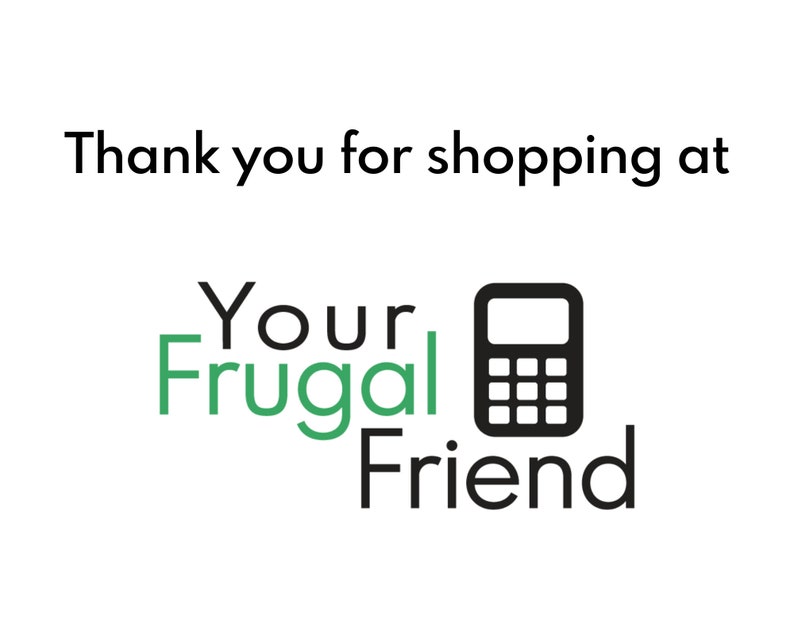 May include: Thank you for shopping at Your Frugal Friend, a logo with a calculator icon and text in black and green.