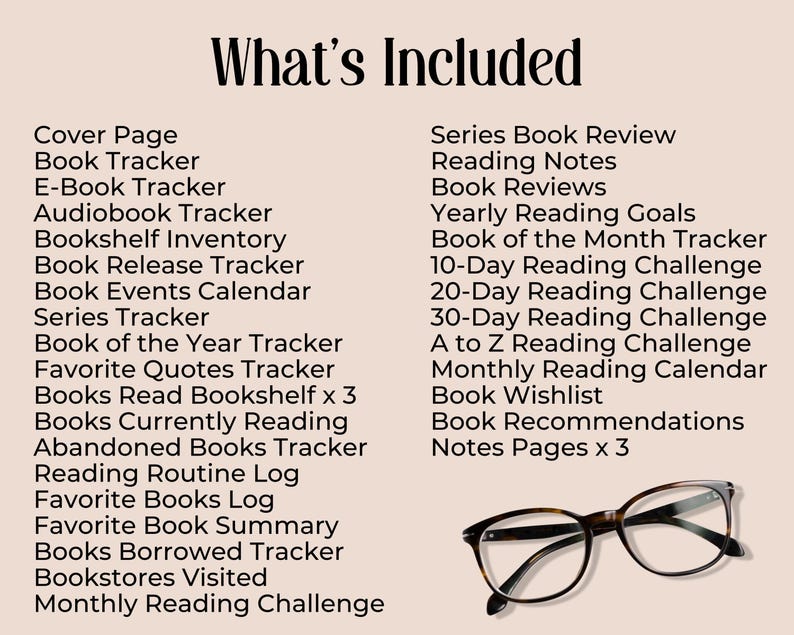 May include: A list of items included in a reading journal, such as a cover page, book tracker, reading notes, and a book of the year tracker. The list is printed on a light pink background with a pair of brown glasses at the bottom.