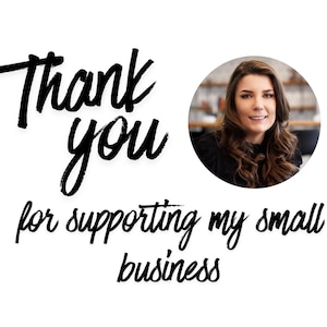 May include: White background with the words "Thank you for supporting my small business" in black script. A woman with brown hair is in a circular photo on the right side of the image.