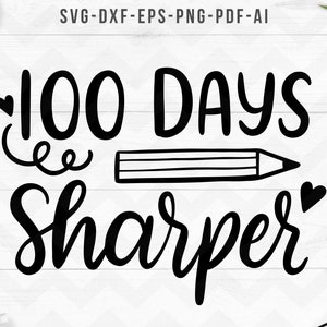 100 days sharper svg, kid&#39;s sayings, 100th day of school svg, teacher svg, kids svg, Cricut Silhouette cut files -svg,dxf,png,pdf, ai, eps