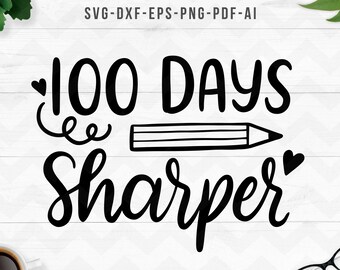 100 days sharper svg, kid's sayings, 100th day of school svg, teacher svg, kids svg, Cricut Silhouette cut files -svg,dxf,png,pdf, ai, eps