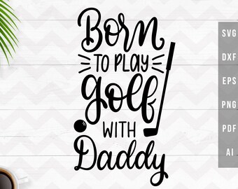 Nacido para jugar al golf con papá SVG, Papá SVG, archivo de corte de bebé de golf SVG, cita de golf de papá, archivos de corte de silueta Cricut - SVG, DXF, PNG, PDF, AI, EPS