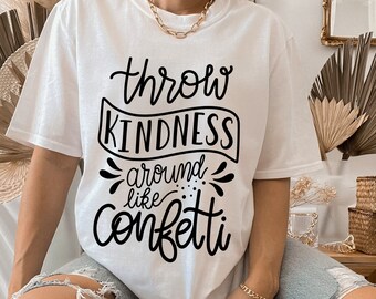Throw kindness around like confetti svg, hand lettered sayings, positive quote, tshirt svg files, Cricut Silhouette-svg,dxf,png,pdf, ai, eps