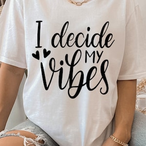 I decide my vibes svg, good vibes svg, Vibe svg, positive vibes only svg, Cricut Silhouette cut files - SVG, Dxf, Png, pdf, ai, eps