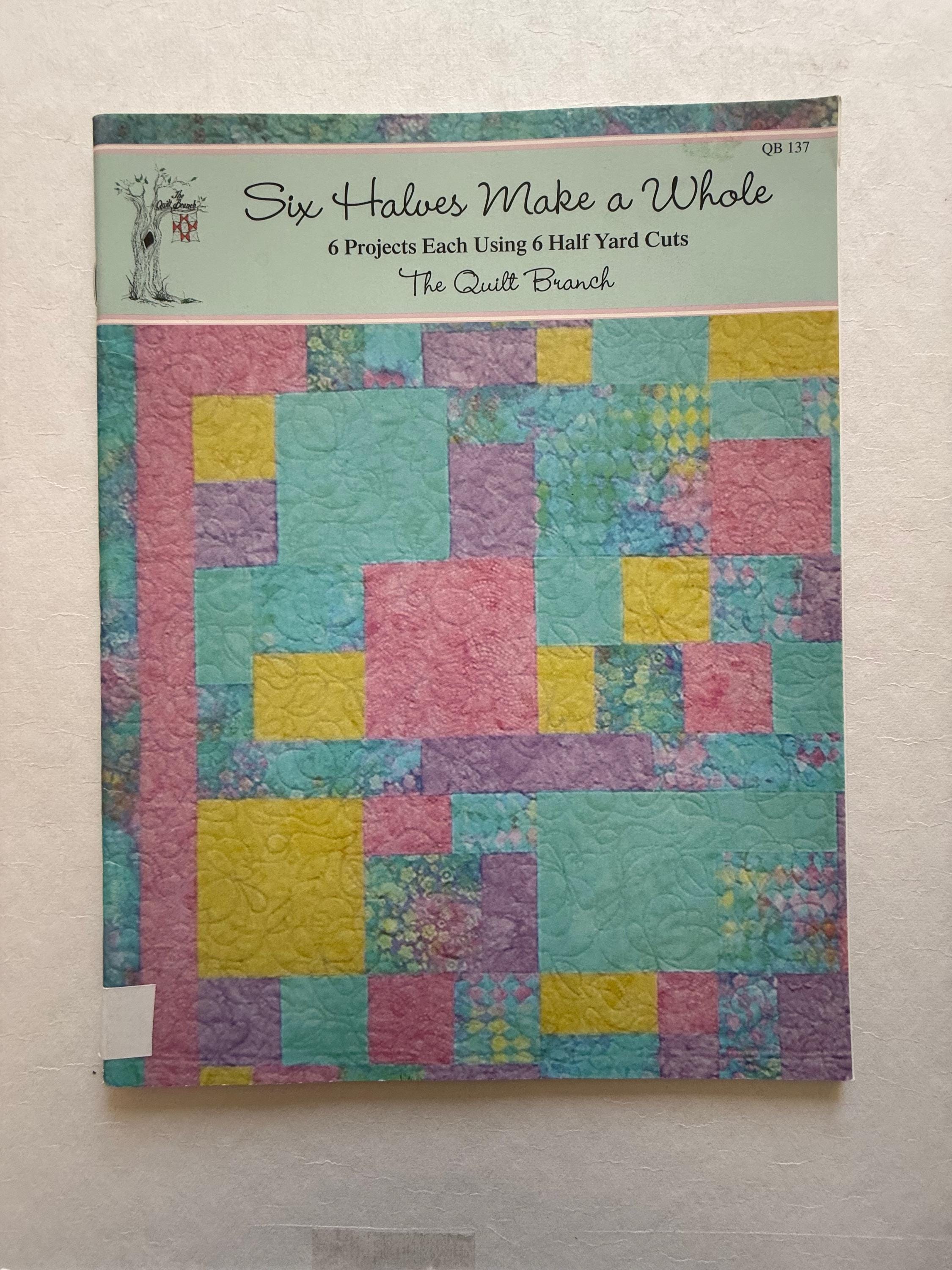 Book - Six Halves Make a Whole: 6 Projects Using 6 Half Yard Cuts From ...
