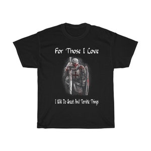 For Those I Love I Will Do Great and Terrible Things Shirt, Knights Templar Gift, Medieval T-Shirt, Crusader Shirt, Religious tshirt, Unisex