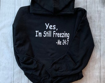 Youth Yes I'm Still Freezing Me:24/7 Hoodie Sweatshirt Winter Sweatshirt Always Cold Funny Gift Sarcastic Sweatshirt Freezing cold