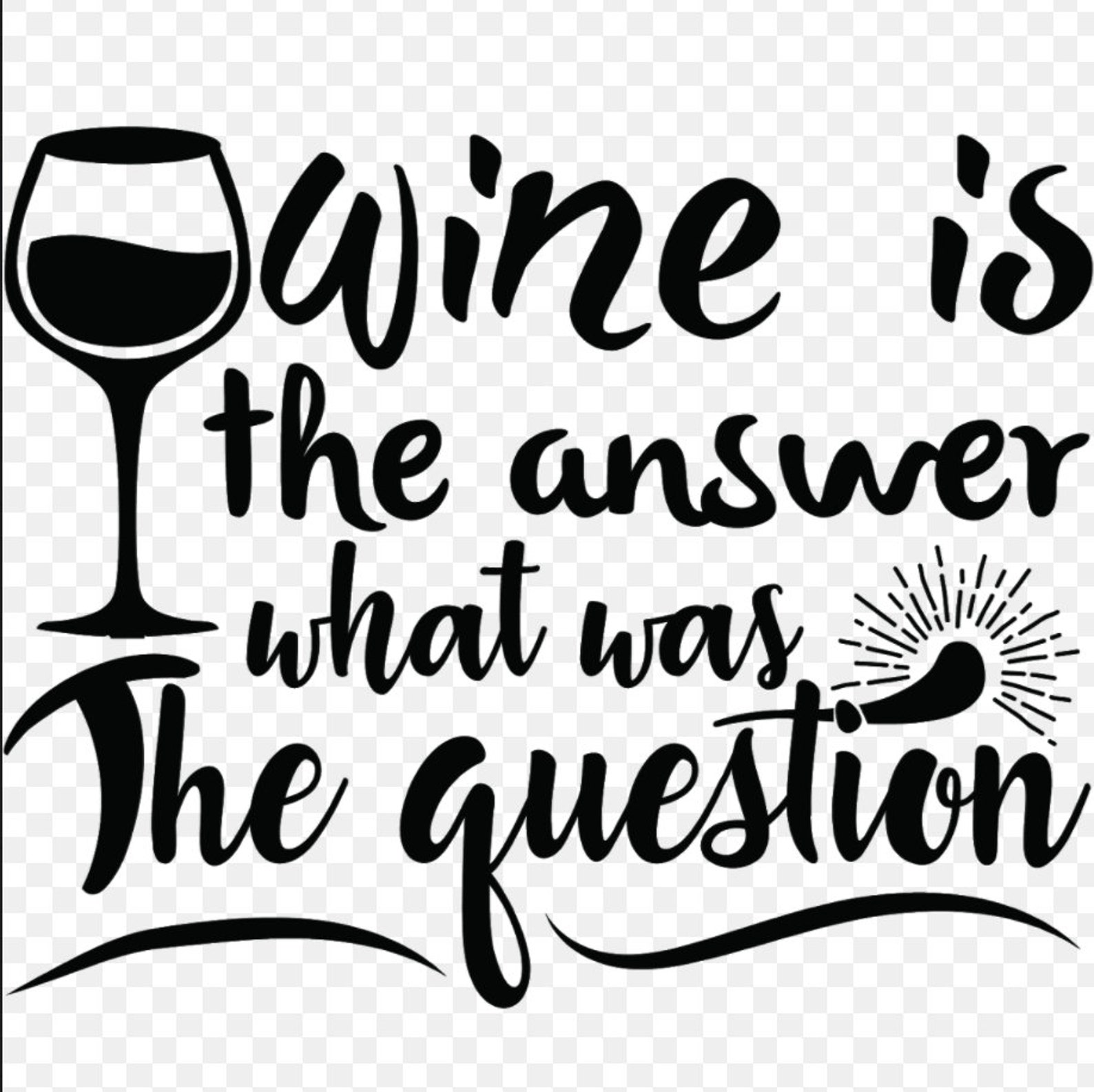 Wine is The Answer What Was The Question Funny Vector Etsy