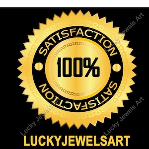 May include: A gold-colored seal with the words "SATISFACTION" and "100%" in black text. The seal has a black border and a gold-colored, jagged edge. The text "Lucky Jewels Art" is at the bottom.