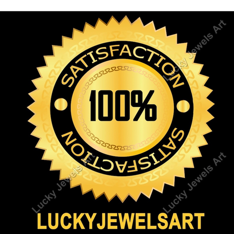 May include: A gold-colored seal with the words "SATISFACTION" and "100%" in black text. The seal has a black border and a gold-colored, jagged edge. The text "Lucky Jewels Art" is at the bottom.