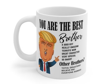 Trump Best Brother Coffee Mug, Donald Trump Best Brother Mug, Funny Trump Mug for Brother, Trump Gift for Brother, Pro Trump Gift, MAGA Gift