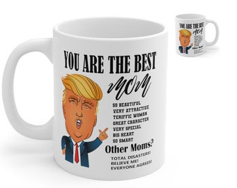 Funny Donald Trump Coffee Mug  | You are the Best Mom Coffee Mug | Funny Mug for Mom| Funny Gift for Mom |Trump Mug for Mom | Best Mom Mug