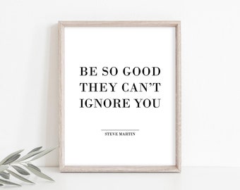 Be so good they can't ignore you, Motivational Quote Wall Art, Minimalist Art, Office Typography Poster, Instant Download