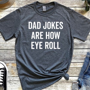 Funny Fathers Day Gift, Funny Dad Shirt, Dad Jokes Are How Eye Roll, I Roll, Dad To Be Gift, Funny Shirt For Dad, Dad Jokes, Father's Day